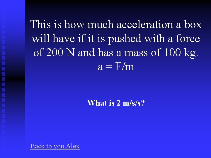 This is how much acceleration a box will have if it is pushed with