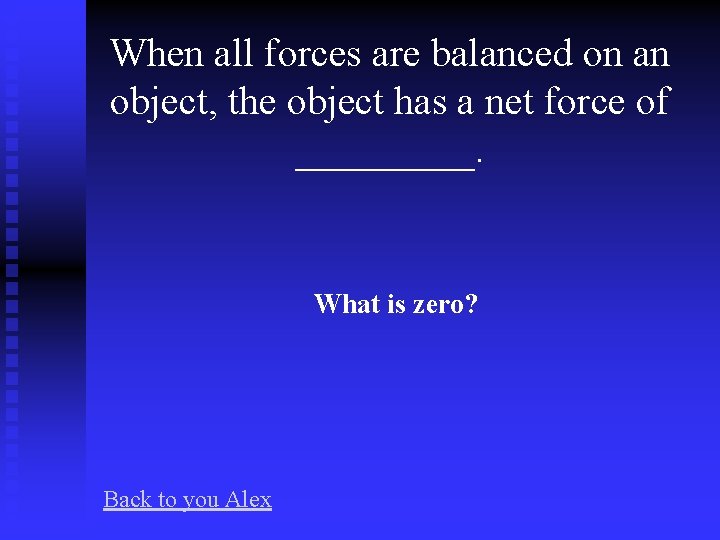 When all forces are balanced on an object, the object has a net force
