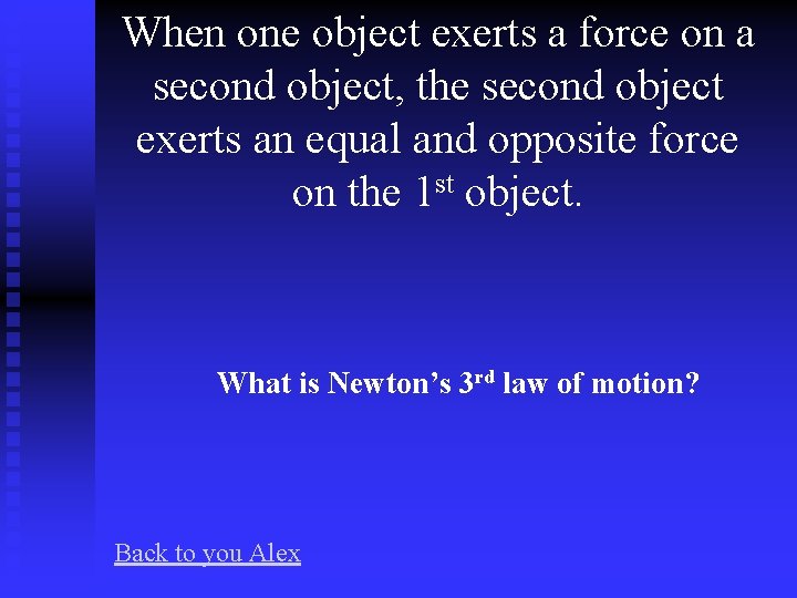 When one object exerts a force on a second object, the second object exerts