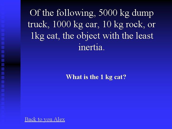 Of the following, 5000 kg dump truck, 1000 kg car, 10 kg rock, or