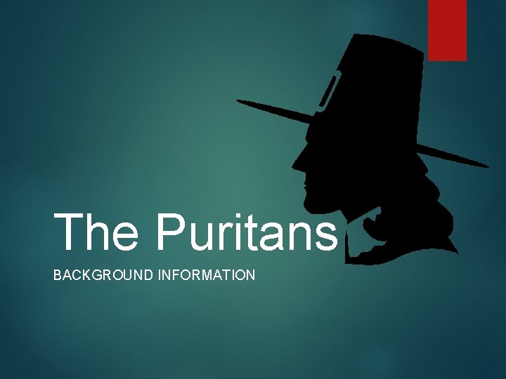 The Puritans BACKGROUND INFORMATION 