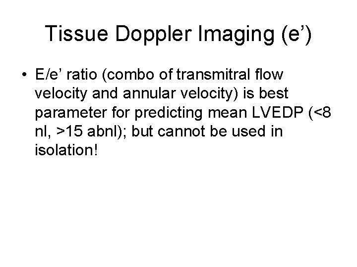 Tissue Doppler Imaging (e’) • E/e’ ratio (combo of transmitral flow velocity and annular