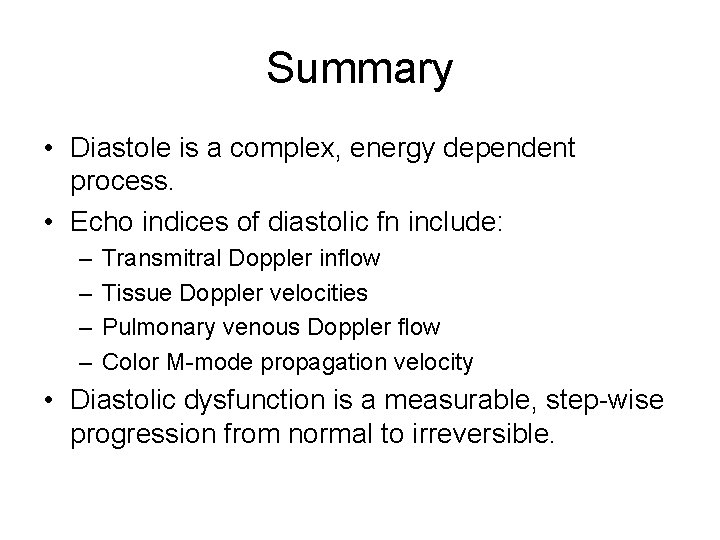 Summary • Diastole is a complex, energy dependent process. • Echo indices of diastolic