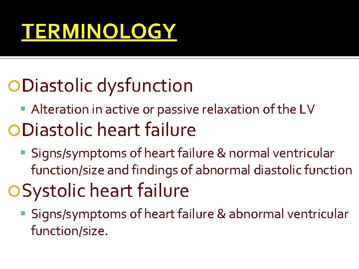 TERMINOLOGY Diastolic dysfunction Alteration in active or passive relaxation of the LV Diastolic heart