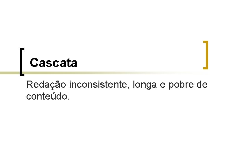 Cascata Redação inconsistente, longa e pobre de conteúdo. 