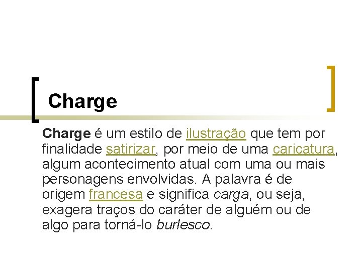 Charge é um estilo de ilustração que tem por finalidade satirizar, por meio de