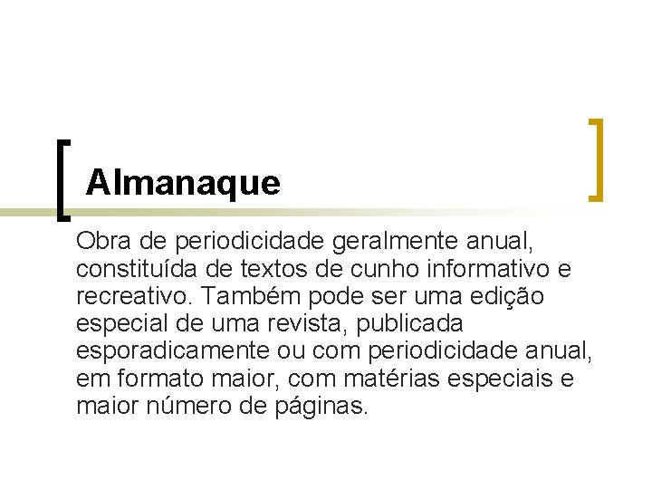 Almanaque Obra de periodicidade geralmente anual, constituída de textos de cunho informativo e recreativo.