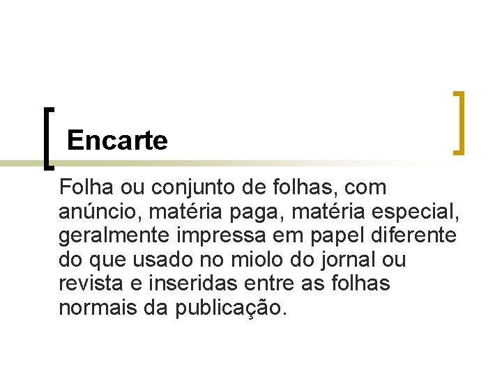 Encarte Folha ou conjunto de folhas, com anúncio, matéria paga, matéria especial, geralmente impressa