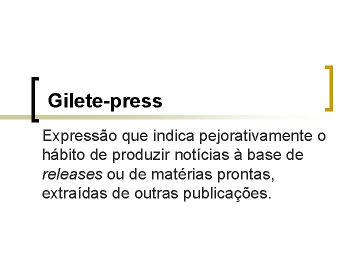 Gilete-press Expressão que indica pejorativamente o hábito de produzir notícias à base de releases