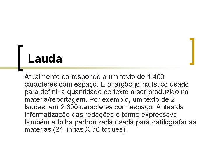 Lauda Atualmente corresponde a um texto de 1. 400 caracteres com espaço. É o