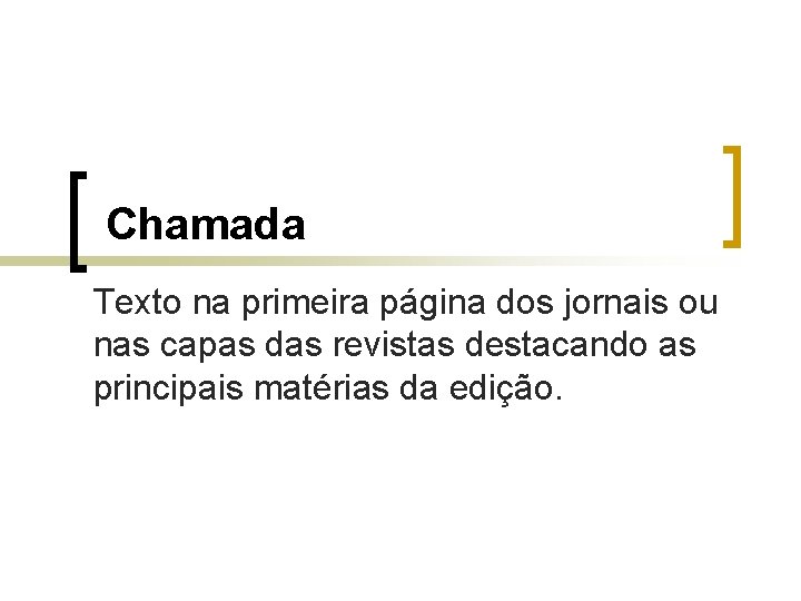 Chamada Texto na primeira página dos jornais ou nas capas das revistas destacando as