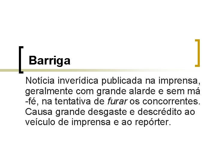 Barriga Notícia inverídica publicada na imprensa, geralmente com grande alarde e sem má -fé,