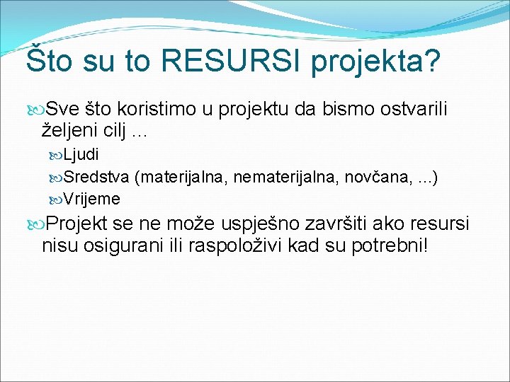 Što su to RESURSI projekta? Sve što koristimo u projektu da bismo ostvarili željeni