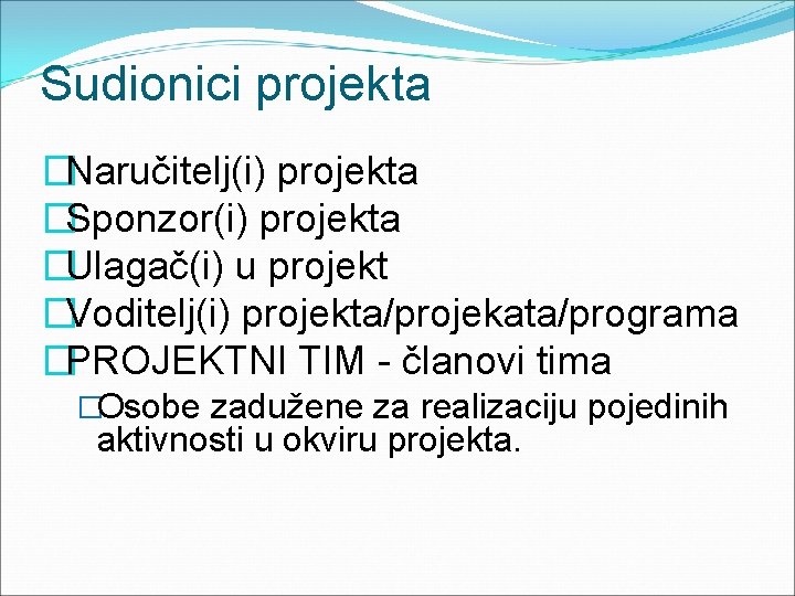 Sudionici projekta �Naručitelj(i) projekta �Sponzor(i) projekta �Ulagač(i) u projekt �Voditelj(i) projekta/projekata/programa �PROJEKTNI TIM -