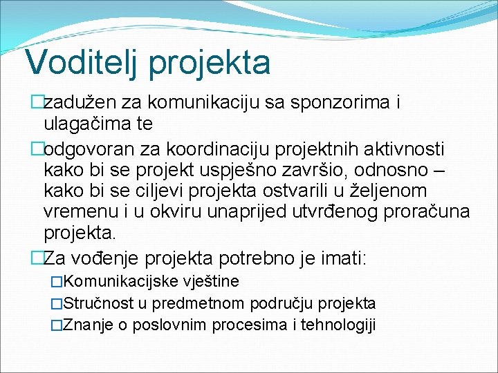 Voditelj projekta �zadužen za komunikaciju sa sponzorima i ulagačima te �odgovoran za koordinaciju projektnih