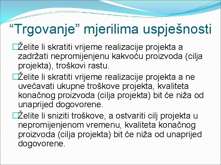 “Trgovanje” mjerilima uspješnosti �Želite li skratiti vrijeme realizacije projekta a zadržati nepromijenjenu kakvoću proizvoda