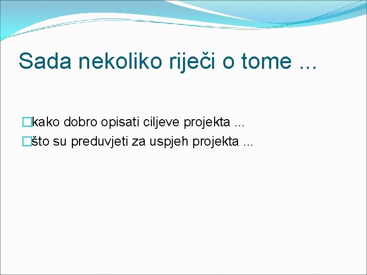 Sada nekoliko riječi o tome. . . �kako dobro opisati ciljeve projekta. . .