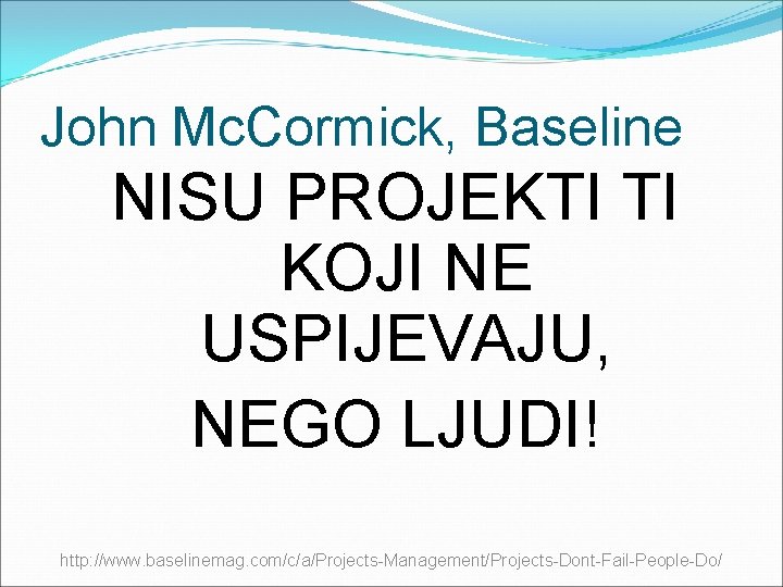 John Mc. Cormick, Baseline NISU PROJEKTI TI KOJI NE USPIJEVAJU, NEGO LJUDI! http: //www.