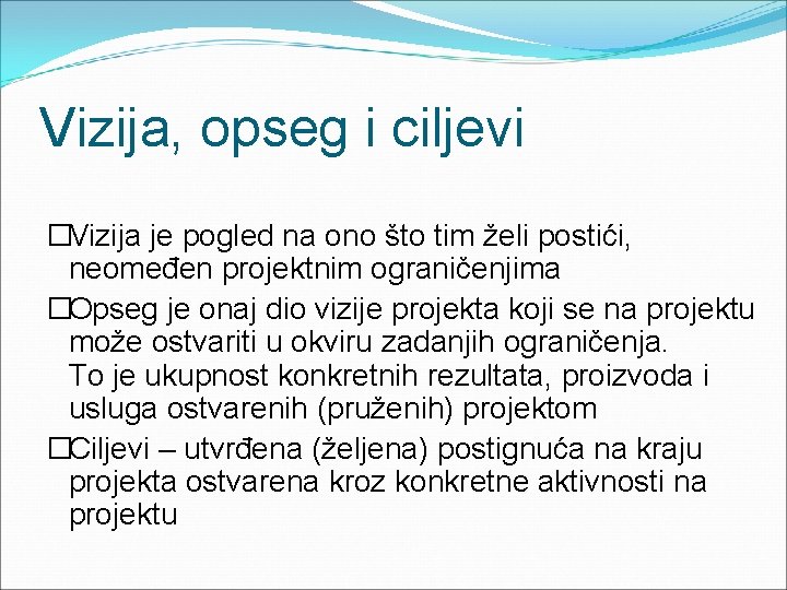 Vizija, opseg i ciljevi �Vizija je pogled na ono što tim želi postići, neomeđen