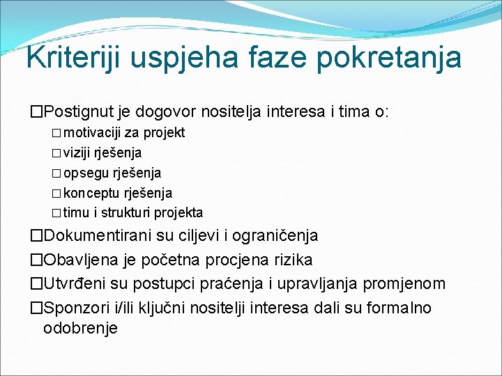 Kriteriji uspjeha faze pokretanja �Postignut je dogovor nositelja interesa i tima o: � motivaciji