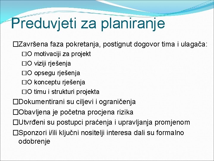 Preduvjeti za planiranje �Završena faza pokretanja, postignut dogovor tima i ulagača: �O motivaciji za