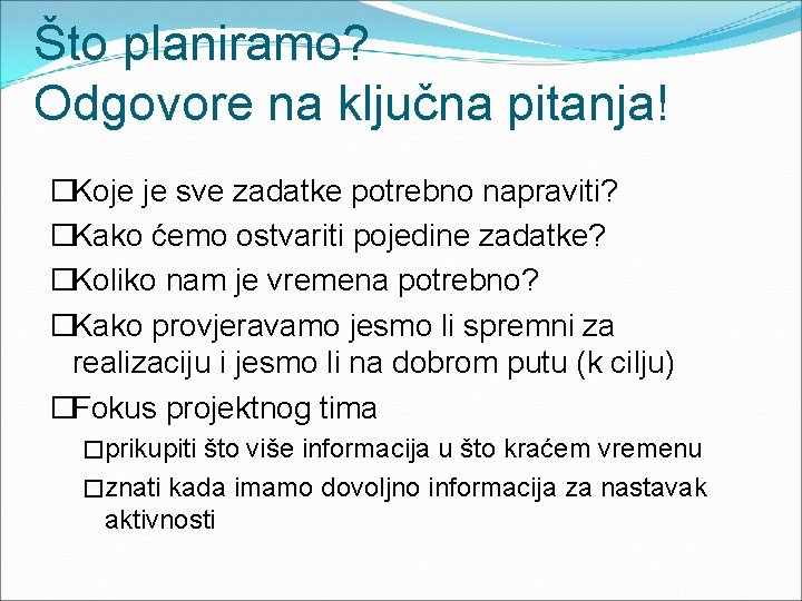 Što planiramo? Odgovore na ključna pitanja! �Koje je sve zadatke potrebno napraviti? �Kako ćemo