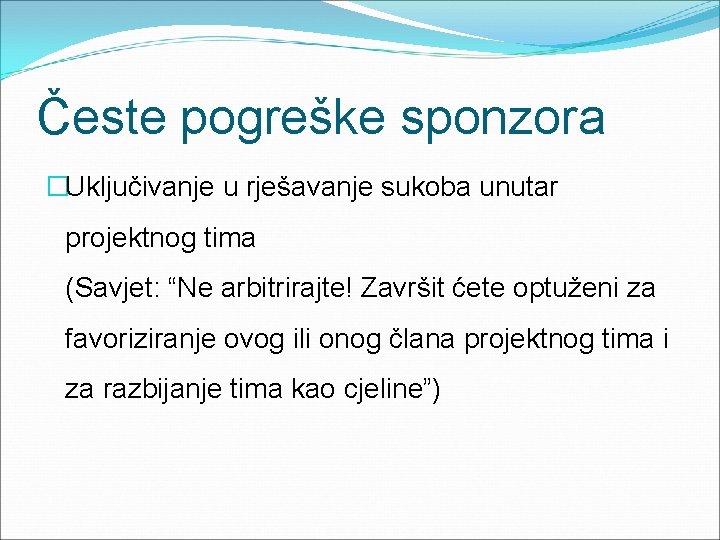 Česte pogreške sponzora �Uključivanje u rješavanje sukoba unutar projektnog tima (Savjet: “Ne arbitrirajte! Završit