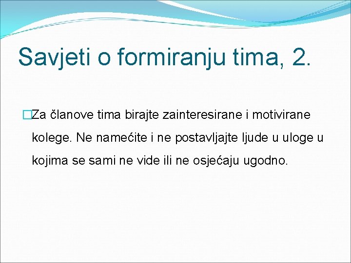 Savjeti o formiranju tima, 2. �Za članove tima birajte zainteresirane i motivirane kolege. Ne