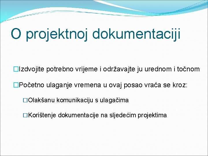 O projektnoj dokumentaciji �Izdvojite potrebno vrijeme i održavajte ju urednom i točnom �Početno ulaganje