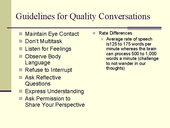 Guidelines for Quality Conversations n n n n Maintain Eye Contact Don’t Multitask Listen