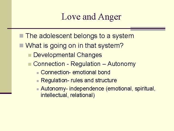 Love and Anger n The adolescent belongs to a system n What is going