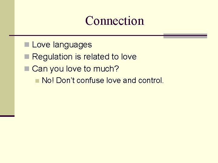 Connection n Love languages n Regulation is related to love n Can you love