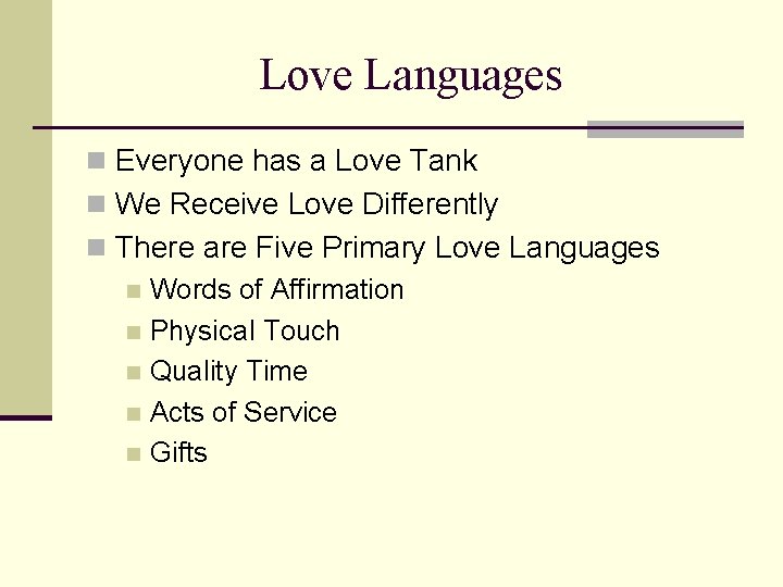 Love Languages n Everyone has a Love Tank n We Receive Love Differently n