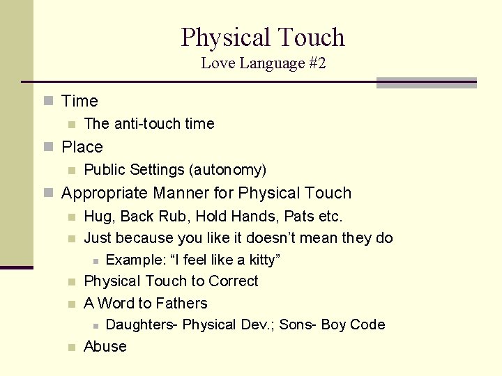 Physical Touch Love Language #2 n Time n The anti-touch time n Place n