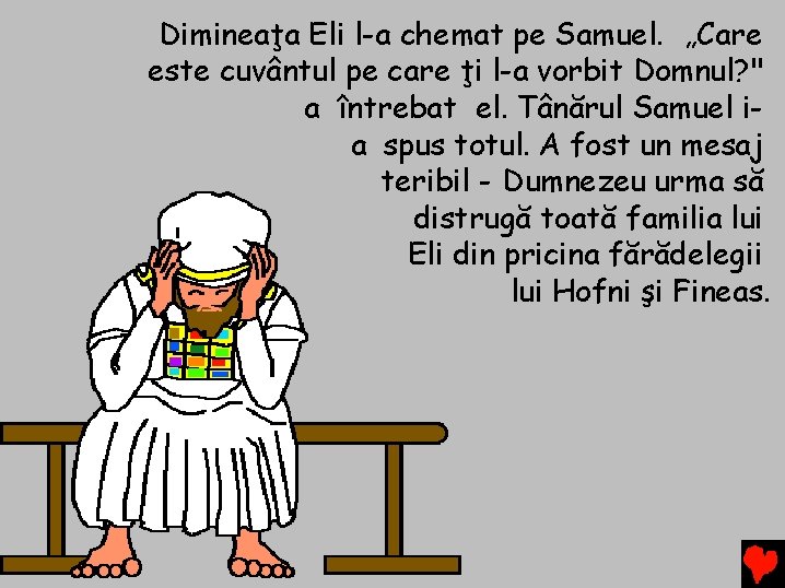 Dimineaţa Eli l-a chemat pe Samuel. „Care este cuvântul pe care ţi l-a vorbit Dimineaţa Eli l-a chemat pe Samuel. „Care este cuvântul pe care ţi l-a vorbit