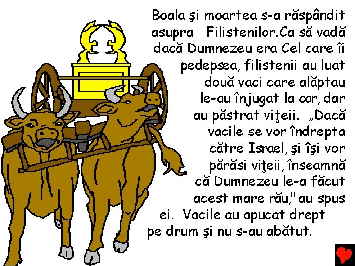 Boala şi moartea s-a răspândit asupra Filistenilor. Ca să vadă dacă Dumnezeu era Cel Boala şi moartea s-a răspândit asupra Filistenilor. Ca să vadă dacă Dumnezeu era Cel