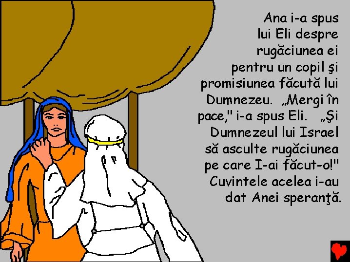 Ana i-a spus lui Eli despre rugăciunea ei pentru un copil şi promisiunea făcută Ana i-a spus lui Eli despre rugăciunea ei pentru un copil şi promisiunea făcută