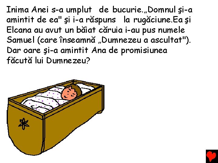 Inima Anei s-a umplut de bucurie. „Domnul şi-a amintit de ea" şi i-a răspuns Inima Anei s-a umplut de bucurie. „Domnul şi-a amintit de ea" şi i-a răspuns