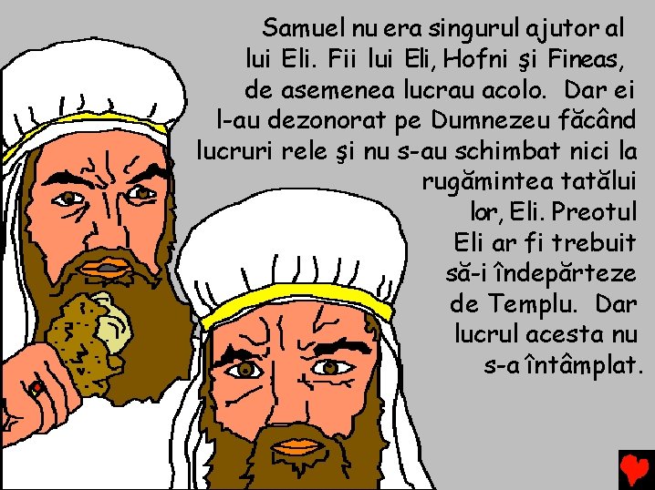 Samuel nu era singurul ajutor al lui Eli. Fii lui Eli, Hofni şi Fineas, Samuel nu era singurul ajutor al lui Eli. Fii lui Eli, Hofni şi Fineas,