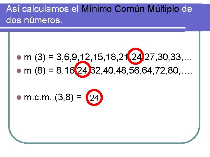 Así calculamos el Mínimo Común Múltiplo de dos números. lm (3) = 3, 6,
