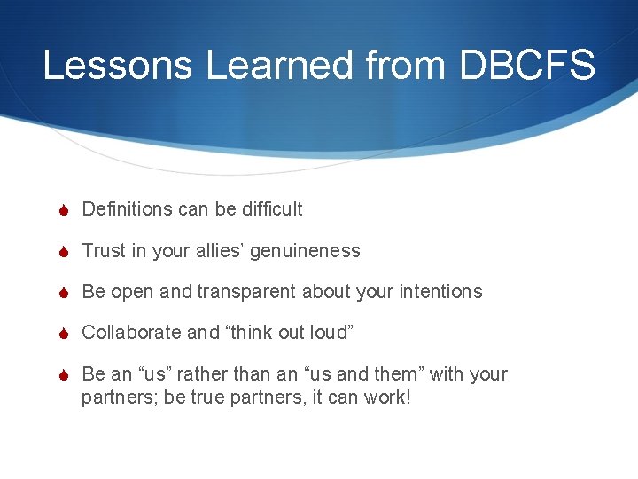 Lessons Learned from DBCFS S Definitions can be difficult S Trust in your allies’