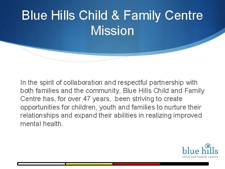 Blue Hills Child & Family Centre Mission In the spirit of collaboration and respectful