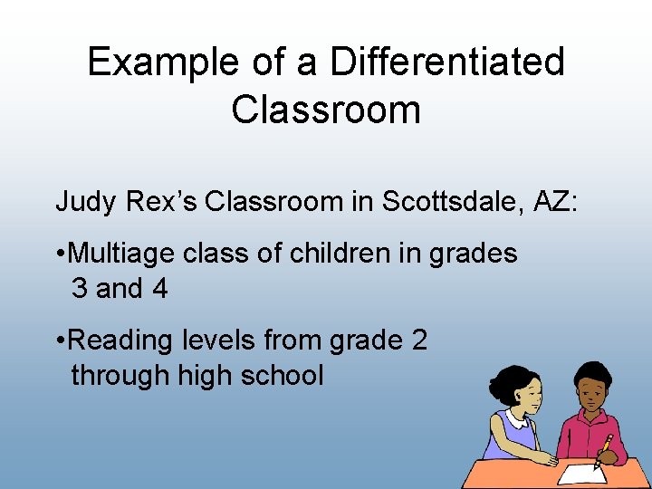 Example of a Differentiated Classroom Judy Rex’s Classroom in Scottsdale, AZ: • Multiage class