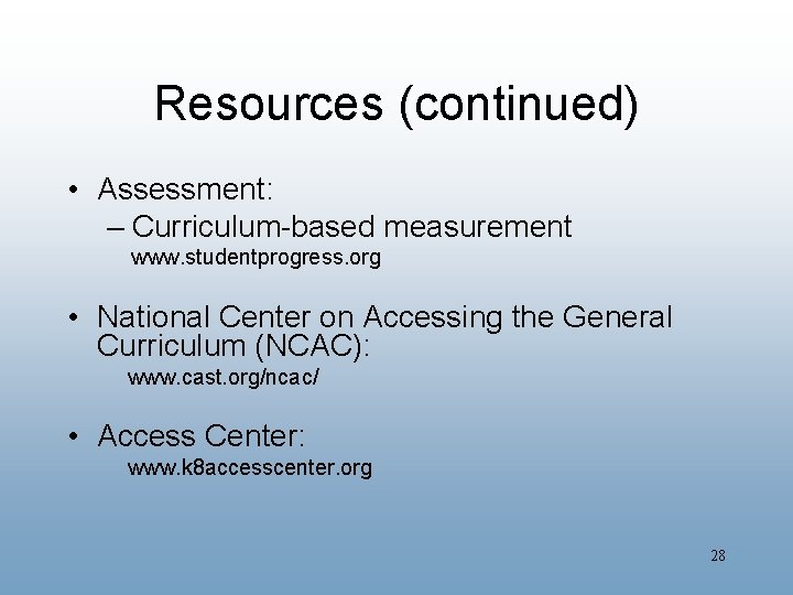 Resources (continued) • Assessment: – Curriculum-based measurement www. studentprogress. org • National Center on