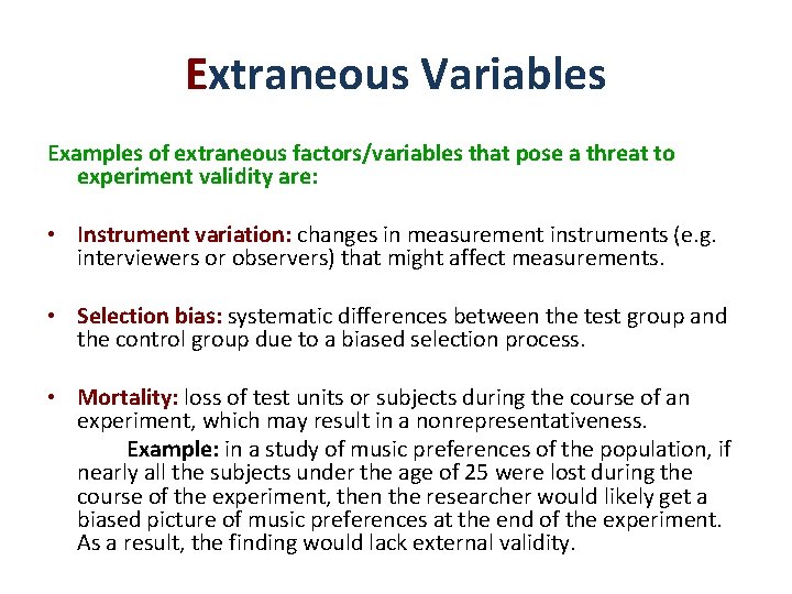 Extraneous Variables Examples of extraneous factors/variables that pose a threat to experiment validity are: Extraneous Variables Examples of extraneous factors/variables that pose a threat to experiment validity are: