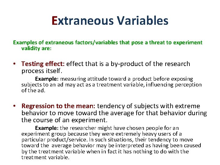 Extraneous Variables Examples of extraneous factors/variables that pose a threat to experiment validity are: Extraneous Variables Examples of extraneous factors/variables that pose a threat to experiment validity are: