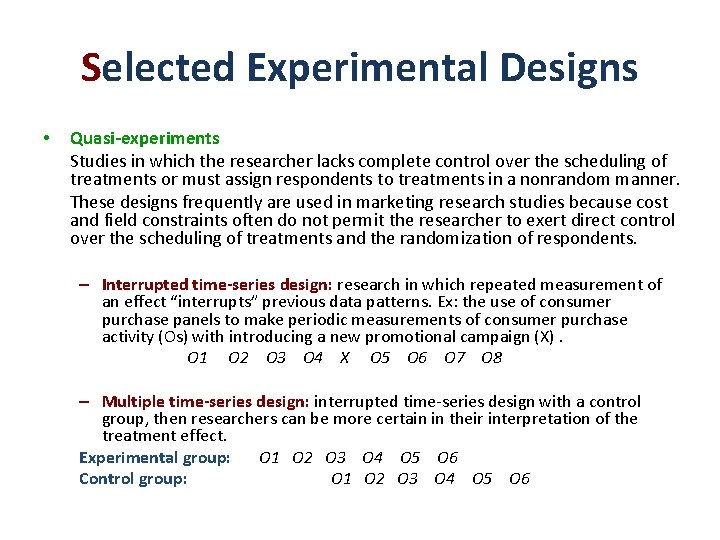 Selected Experimental Designs • Quasi-experiments Studies in which the researcher lacks complete control over Selected Experimental Designs • Quasi-experiments Studies in which the researcher lacks complete control over