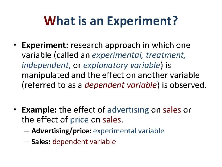 What is an Experiment? • Experiment: research approach in which one variable (called an What is an Experiment? • Experiment: research approach in which one variable (called an