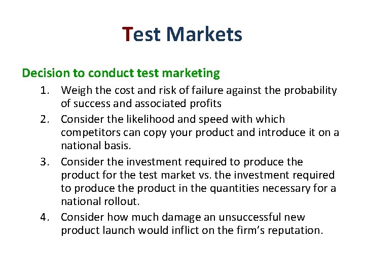 Test Markets Decision to conduct test marketing 1. Weigh the cost and risk of Test Markets Decision to conduct test marketing 1. Weigh the cost and risk of