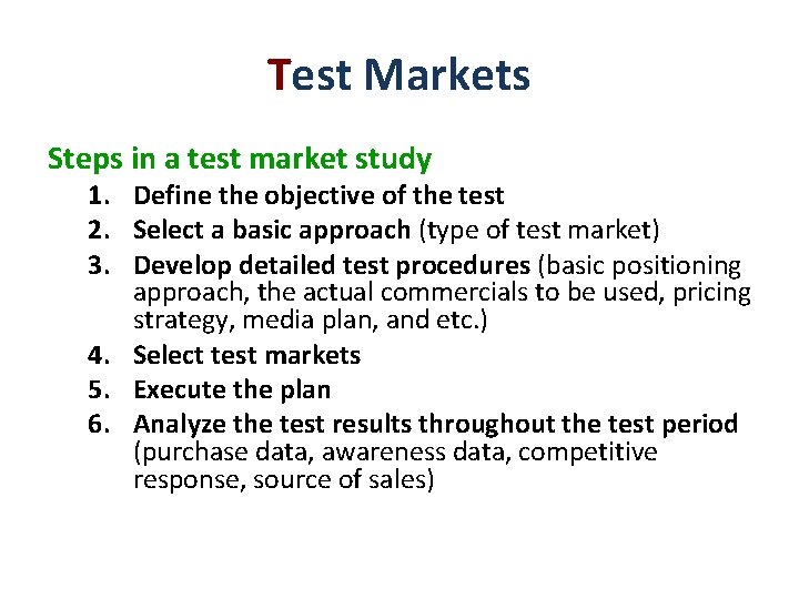 Test Markets Steps in a test market study 1. Define the objective of the Test Markets Steps in a test market study 1. Define the objective of the